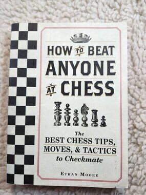 How to Beat Anyone at Chess Ethan Moore Paperback 2015 Chess Tips Moves Tactics